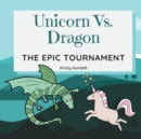 Image for Unicorn Vs. Dragon : The Epic Tournament