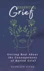 Image for Essential Grief : Getting Real about the Consequences of Buried Grief