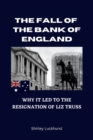 Image for The Fall of the Bank of England : Why It Led To The Resignation Of Liz Truss
