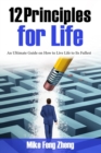 Image for 12 Principles for Life : An Ultimate Guide on How to Live Life to Its Fullest