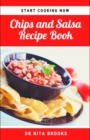 Image for The Chips and Salsa Recipe Book : Salsa Dip Recipes for Chips, and other delicacies (with Pictures)