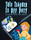 Image for This Teacher Is Off Duty Coloring Book For Adults