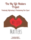Image for The My Life Matters Project : Poetically Reframing &amp; Reclaiming Our Lives