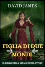 Image for Figlia Di Due Mondi