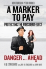 Image for A Marker to Pay : Protecting the President-Elect: Danger ... Ahead!