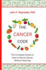 Image for The Cancer Code : The Complete Guide on How to Starve Cancer Without Starving