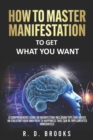Image for How To Master Manifestation : To Get What You Want