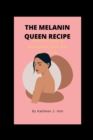 Image for The melanin queen recipe : A perfect guide in maintaining good skincare routine