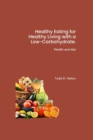 Image for Healthy Eating for Healthy Living with a Low-Carbohydrate. : Health and diet