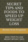 Image for Secret Tips and Foods to Speed Up Weight Loss : Basic Steps to Lose Weight Within 7 Days