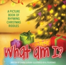 Image for What Am I? Christmas : A Picture Book of Read-Aloud, Rhyming Christmas Riddles