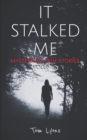 Image for It Stalked Me : Mysterious True Stories, Volume 3