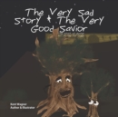 Image for The Very Sad Story &amp; The Very Good Savior : The Story of Easter Told by the Trees
