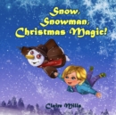 Image for Snow, Snowman, Christmas Magic! : The Amazing Story on Christmas Eve for Kids Ages 3-6