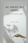 Image for The Perfect Self Control : Being the better human