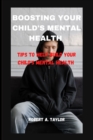 Image for Boosting Your Child&#39;s Mental Health : Tips to help build your child&#39;s mental health