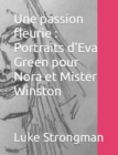 Image for Une passion fleurie : Portraits d&#39;Eva Green pour Nora et Mister Winston