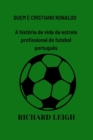 Image for Quem E Cristiano Ronaldo : A historia de vida da estrela profissional do futebol portugues