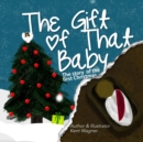 Image for The Gift of That Baby : The Story of the First Christmas