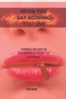 Image for When You Say Nothing, You Live : Things We Say in the Dark; A Story of Murder