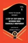 Image for How To Save Money : A Step-By-Step Guide to Becoming More Financially Independent