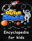 Image for Outer Space encyclopedia for kids : Get ready to explore the Space as You&#39;ve Never Seen it Before