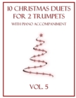 Image for 10 Christmas Duets for 2 Trumpets with Piano Accompaniment : Vol. 5
