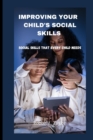 Image for Improving Your Child&#39;s Social Skills : Social skills that every child needs