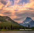 Image for An Artist in Residence : Glacier National Park