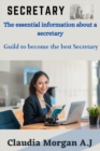 Image for Secretary : The essential information about a secretary, Guild to become the best secretary