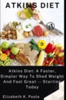 Image for Atkins Diet : Atkins Diet: A Faster, Simpler Way To Shed Weight And Feel Great -- Starting Today
