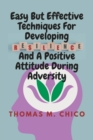 Image for Easy But Effective Techniques For Developing Resilience And A Positive Attitude During Adversity