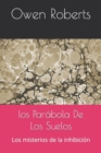 Image for Los Parabola De Los Suelos : Los misterios de la inhibicion