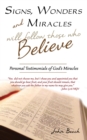 Image for Signs, Wonders and Miracles will follow those who Believe : Personal Testimonials of God&#39;s Miracles
