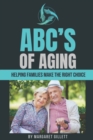 Image for ABC&#39;s of Aging : Helping families make the right choices for senior living