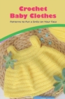 Image for Crochet Baby Clothes : Patterns to Put a Smile on Your Face