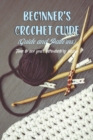 Image for Beginner&#39;s Crochet Guide (Guide and Patterns) : Time to ace your introductory lesson