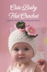 Image for Cute Baby Hat Crochet : Beginner-Friendly Crochet Baby Hat Patterns
