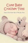 Image for Cute Baby Crochet Toys : Simple &amp; Cute Crochet Toys to Melt Your Heart