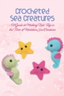 Image for Crocheted Sea Creatures : A Guide to Making Kids&#39; Toys in the Form of Miniature Sea Creatures