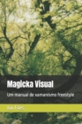 Image for Magicka Visual : Um manual de xamanismo freestyle