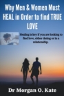 Image for Why Men &amp; Women must HEAL in order to find TRUE LOVE : How to heal a broken heart