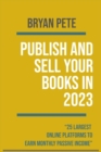 Image for Publish and Sell Your Books in 2023 : 25 Largest Online Platforms to Earn Monthly Passive Income