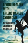 Image for Living Healthy with Ehlers Danlos Syndrome : The Inquisitive Journey of the Disease