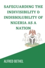 Image for Safeguarding the Indivisibility &amp; Indissolubility of Nigeria as a Nation