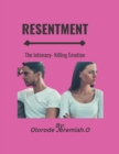 Image for Resentment : The Intimacy-Killing Emotion