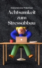 Image for Achtsamkeit zum Stressabbau : Eine einfache und praktische Moeglichkeit, Stress abzubauen