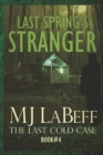 Image for Last Spring&#39;s Stranger : The Last Cold Case Book #4