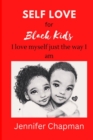 Image for SELF LOVE For Black Kids : I love myself just the way I am