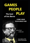 Image for THE GAMES PEOPLE PLAY bring back the joys and wonder of your childhood : the best of Eric Berne